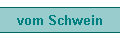 vom Schwein