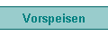 Vorspeisen